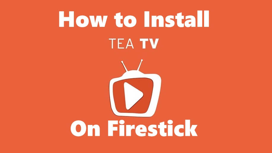 How to Install TeaTV on Firestick / Fire TV [Updated 2022]