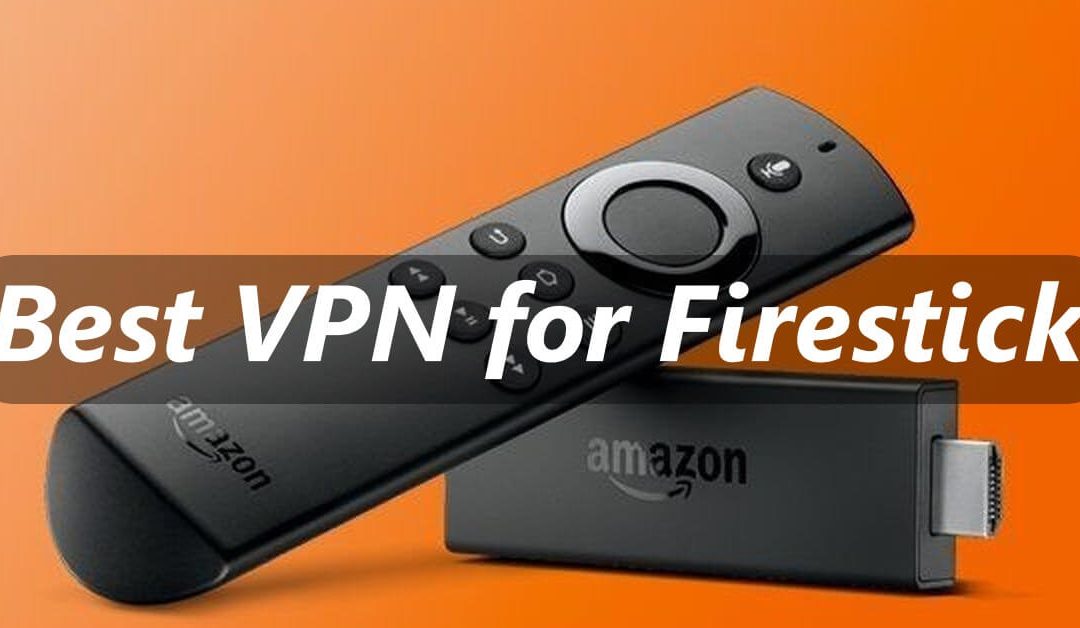 6 Best VPN for Firestick / Fire TV [2021] Free & Premium