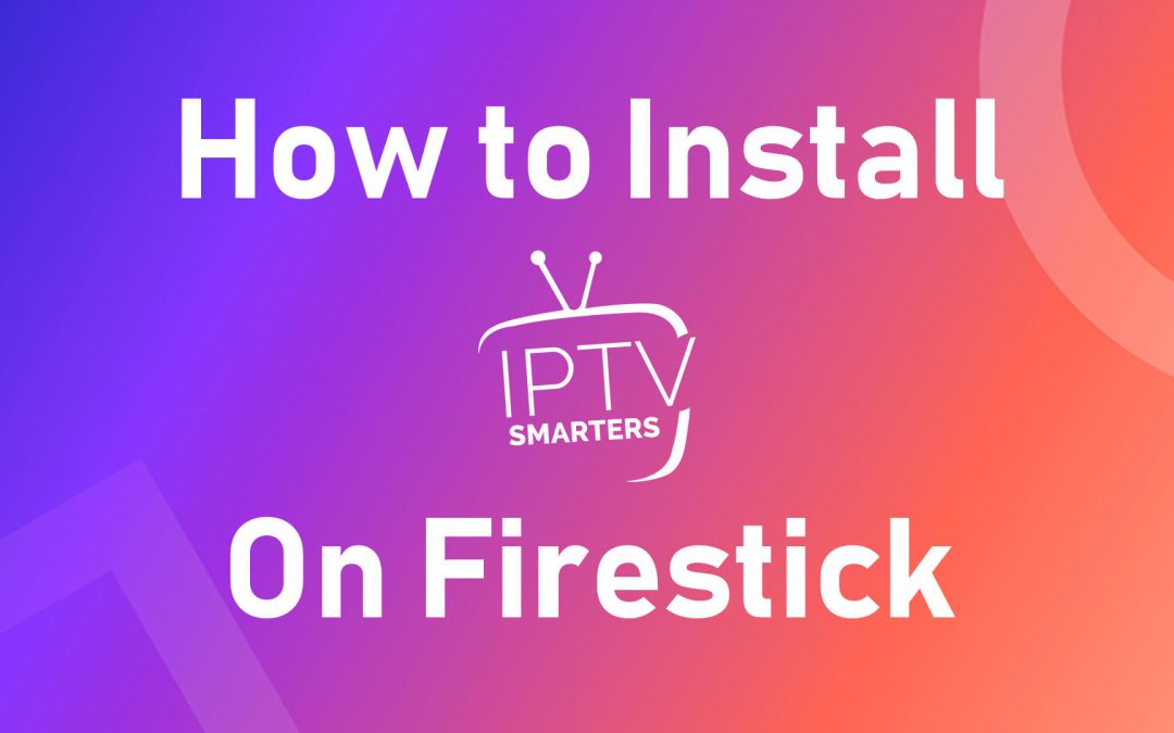 How to Install IPTV Smarters Pro App on Firestick [2022]