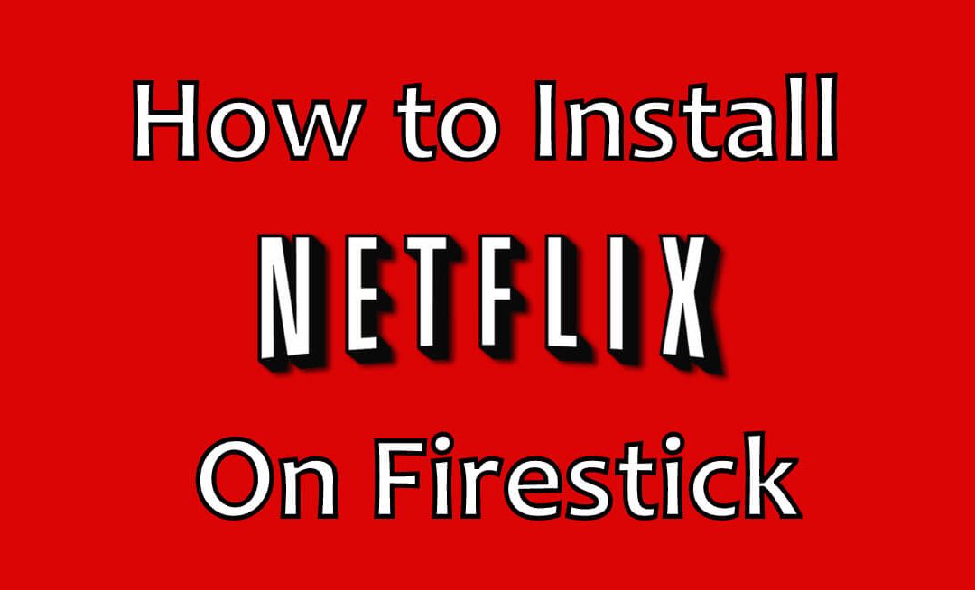 How to Install Netflix For Firestick / Fire TV [2021]