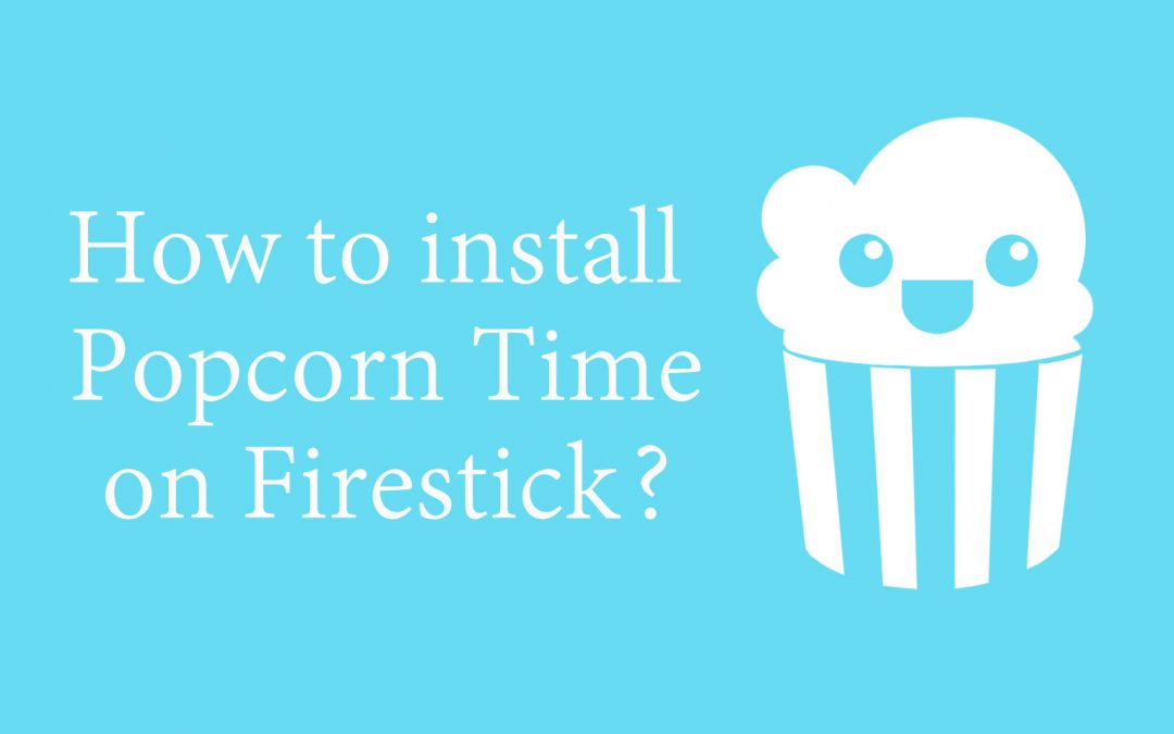 How to Install Popcorn Time on Firestick [2022]