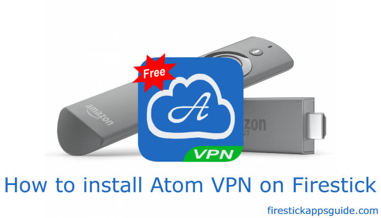 How to Install Atom VPN on Firestick / Fire TV