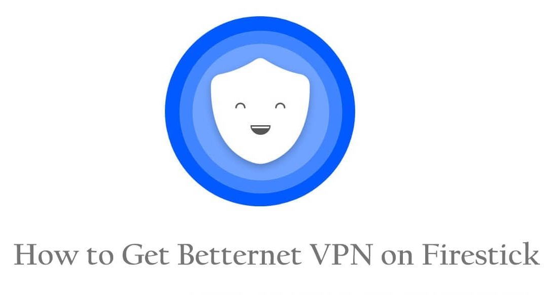 How to Install Betternet VPN on Firestick / Fire TV