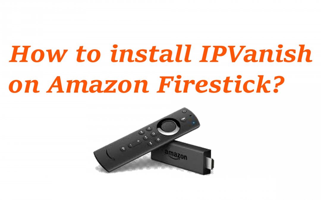 How to Install IPVanish VPN on Firestick / Fire TV [2022]