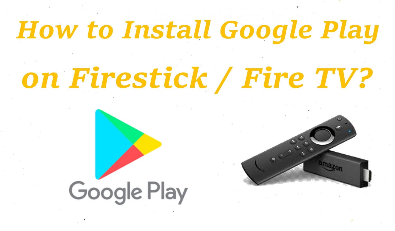 How to Install Google Play on an  Fire TV Stick