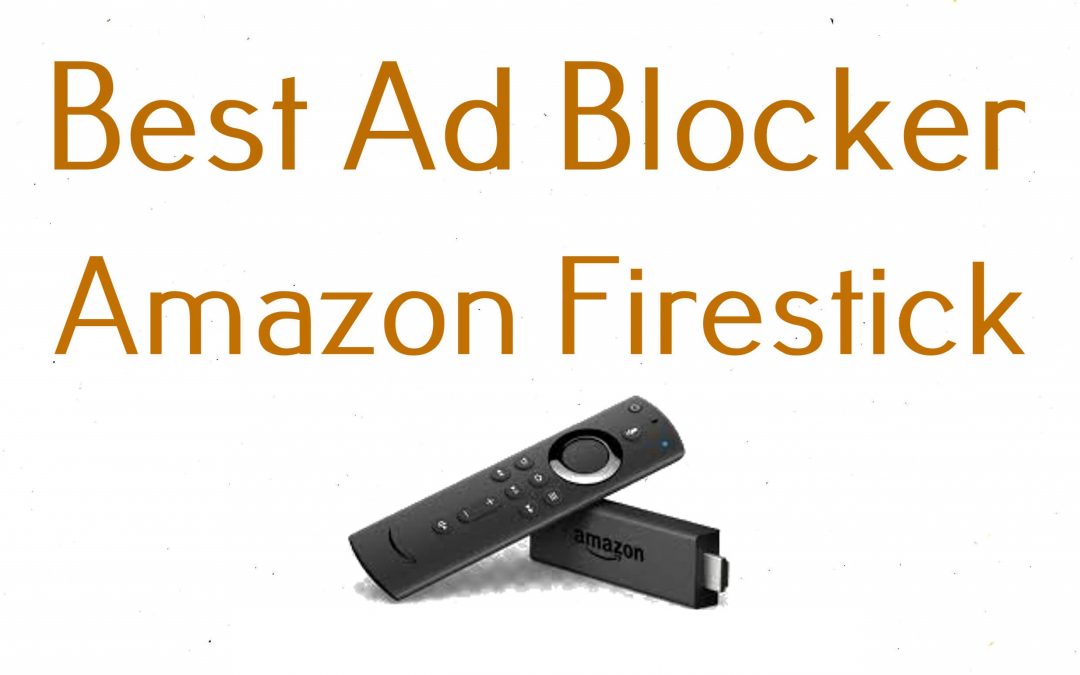 10 Best Ad Blockers for Amazon Firestick [2022]