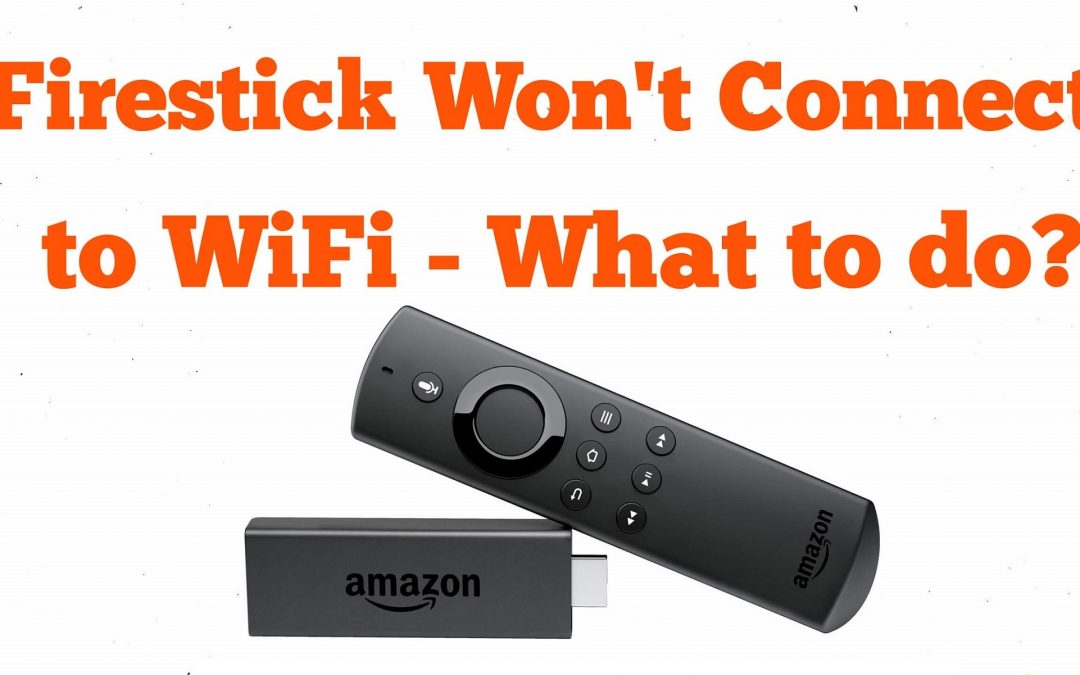 Firestick Won’t Connect to WiFi – Quick Fixes in 2022