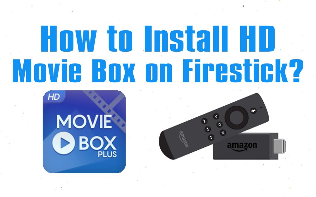 How to Install HD Movie Box on Firestick / Fire TV