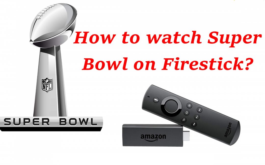 How to Watch Super Bowl on Firestick / Fire TV in 2022