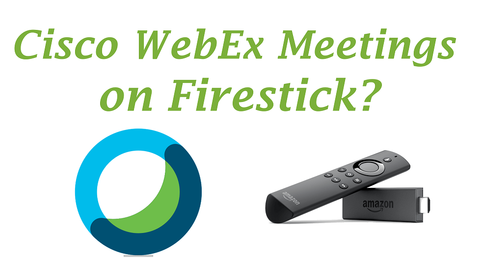 How to Install Cisco WebEx Meetings on Firestick
