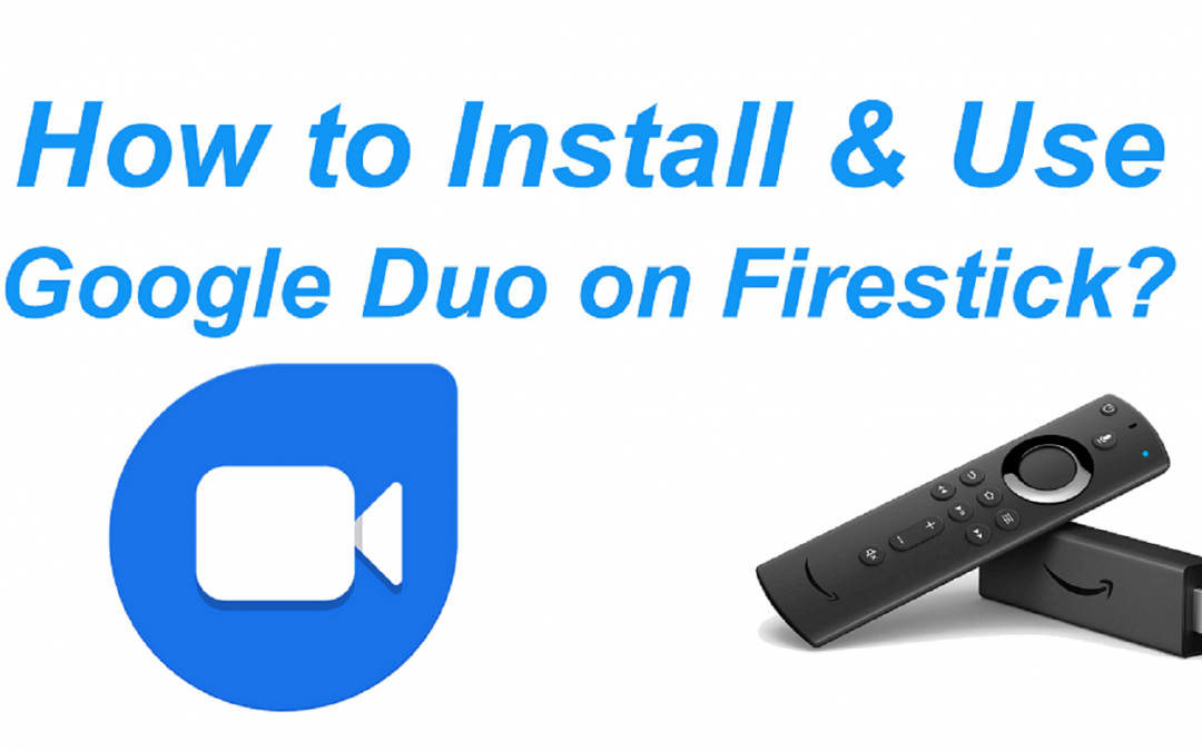 How to Install and Use Google Duo on Firestick?