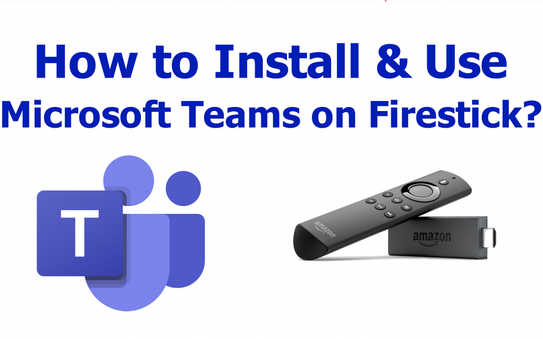How to Use Microsoft Teams on Firestick?