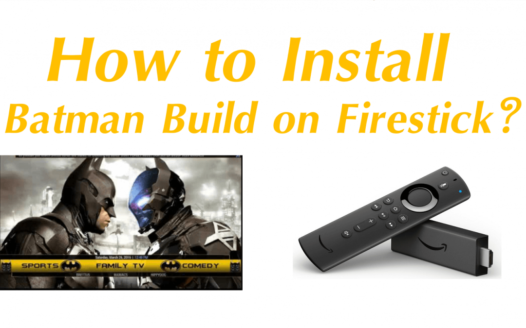 Install Batman Kodi Build on Firestick