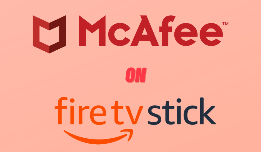 McAfee VPN for Firestick | How to Install & Access
