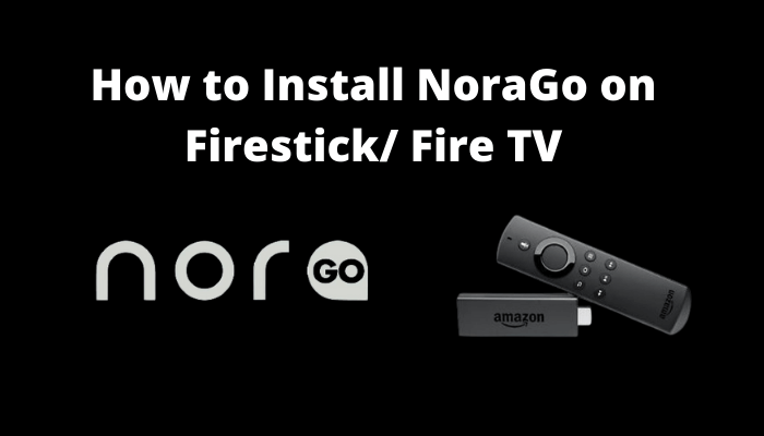 How to Install NoraGo on Firestick / Fire TV [2021]