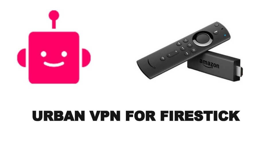 Urban VPN for Firestick