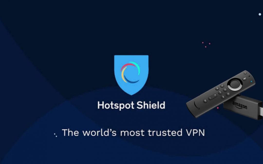 How to Install Hotspot Shield VPN on Firestick / Fire TV