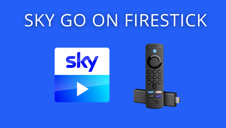 How to Install and Stream Sky Go on Firestick [2023]