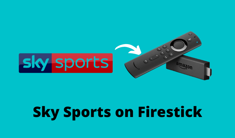How to Install and Watch Sky Sports on Firestick [Latest 2023]