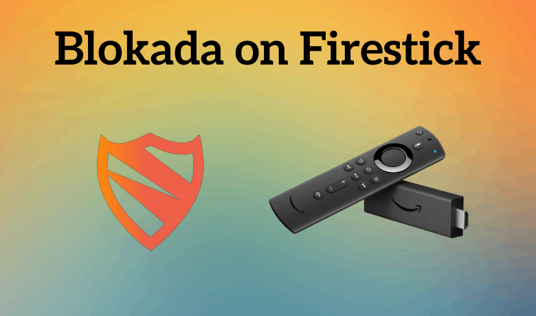 How to Install and Access Blokada on Firestick