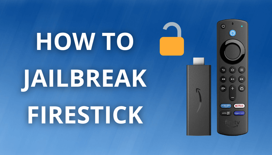 How to Jailbreak Firestick/TV [Step-by-Step Guide]