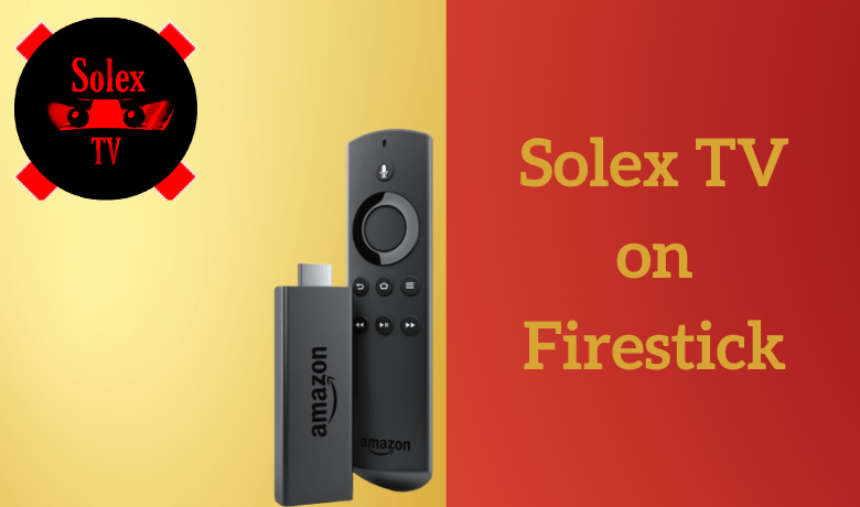 How to Install and Use Solex TV APK on Firestick [2023]