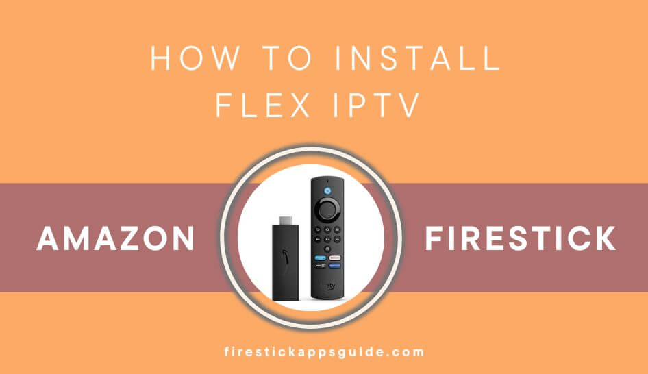 How to Stream Flex IPTV on Firestick / Fire TV