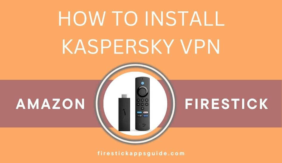 How to Get Kaspersky VPN for Firestick