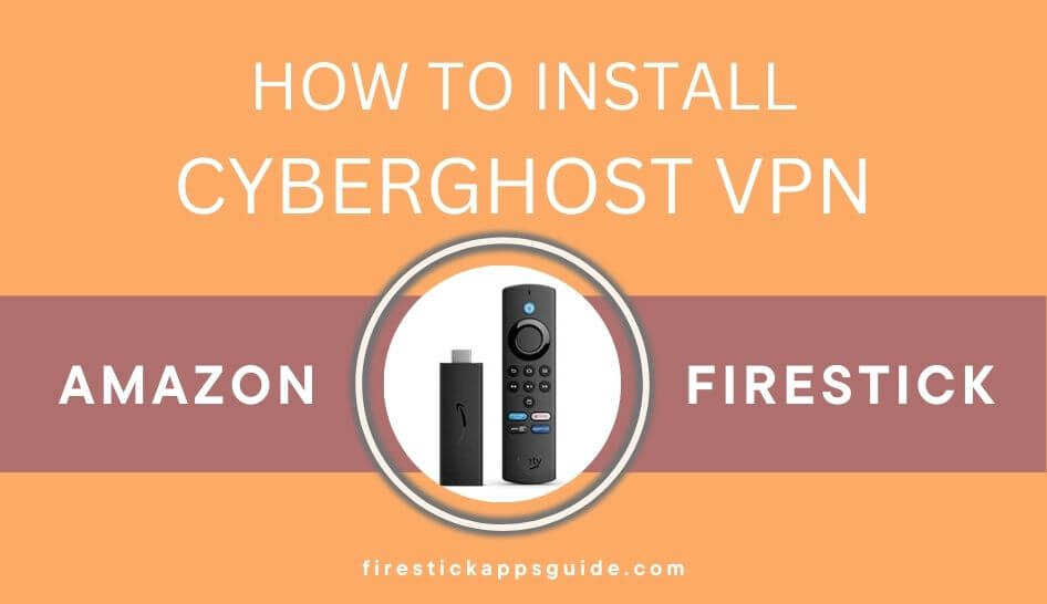 How to Install CyberGhost VPN on Firestick